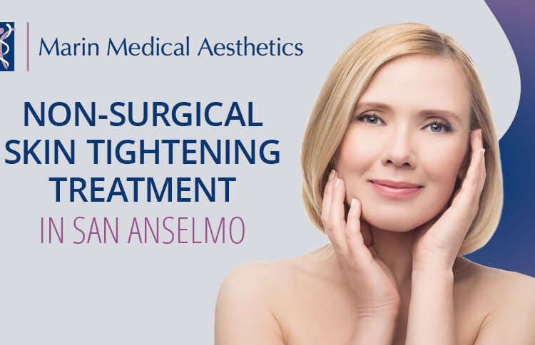 Non-Surgical Skin Tightening in San Anselmo, CA,