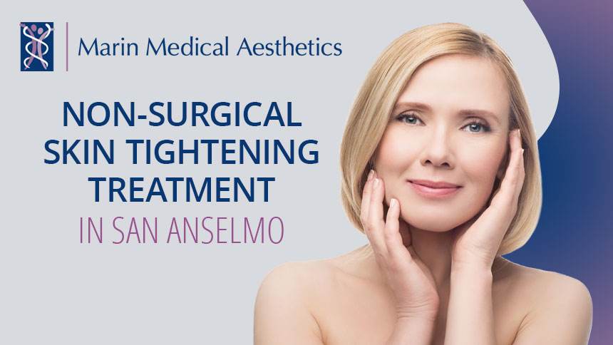 Non-Surgical Skin Tightening in San Anselmo, CA,