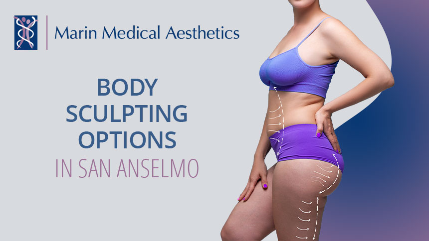 Marin Medical Aesthetics, Body Sculpting Options in San Anselmo