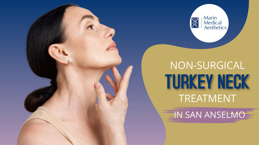 Nonsurgical Turkey Neck Treatment in San Anselmo